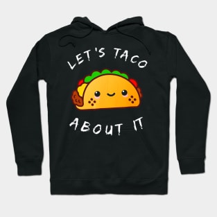 Lets Taco About It Walking Taco Kawaii Hoodie